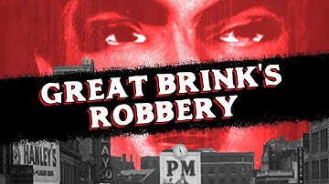 How 11 People Pulled Off the Heist of a Century | Great Brink