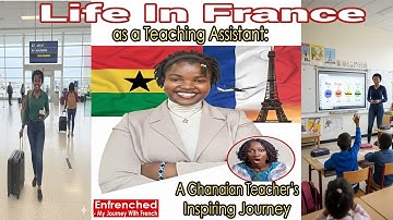 Life In France As A Teaching Assistant | A Ghanaian Teacher