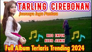 TERBARU 2024! TARLING TENGDUNG CIREBONAN DERMAYU BASS EMPUK AUDIO JERNIH THE BEST MUSIC ASIA PANTURA