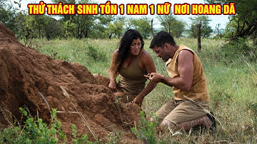 Thử Thách Sinh Tồn 1 Nam 1 Nữ  Nơi Hoang Dã Như Người Tiền Sử - P1