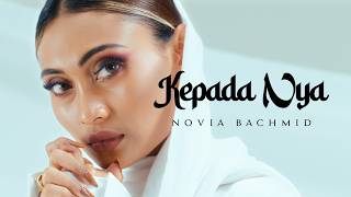 NOVIA BACHMID - KEPADA NYA