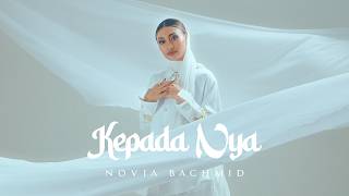 NOVIA BACHMID - KEPADA NYA