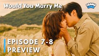 Would You Marry Me Episode 7 - 8 Preview | Jung Somin | Choi Woosik