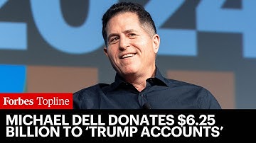 Billionaire Michael Dell Donates $6.25 Billion To ‘Trump Accounts’ For 25 Million Kids