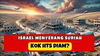 MENGAPA HTS DIAM SAAT ISRAEL HANCURKAN SURIAH TANPA AMPUN?