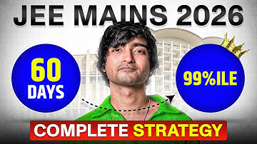 Last 60 Days Roadmap for JEE 2026: 99%ile Still Possible?