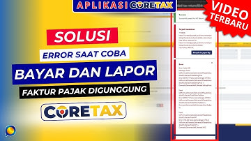 Solusi Error Saat Coba Bayar dan Lapor Faktur Pajak Digunggung Di Coretax
