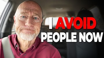 Ik ben 60... Ik vermijd nu mensen. Dit is waarom