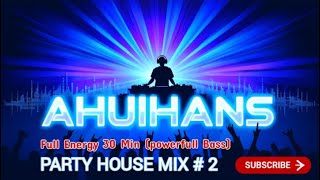 💥AHUIHANS – Party House Mix #2 (Full Energy 30 Min Set) #ahuihans #edm #music #remix