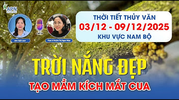 APN - TRỜI NẮNG ĐẸP ĐỂ TẠO MẦM VÀ KÍCH MẮT CUA | THỜI TIẾT TỪ NGÀY 3 ĐẾN NGÀY 9.12.2025