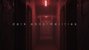 DARK ABNORMALITIES | Dark Ambient Music, Uncanny, Liminal Spaces, Dreamcore