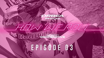HOW WE ROLL | Ep. 03 Refine the process | Orbea FMD Racing - The Gravity Cooperative