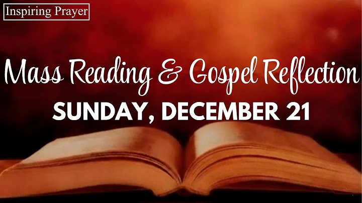 TODAY’S BIBLE READINGS AND GOSPEL - SUNDAY, DECEMBER 21, 2025 - PRAYER AND REFLECTION