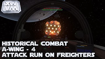 XWVM - Historical Combat - A-wing - 4 - Attack Run On Freighters