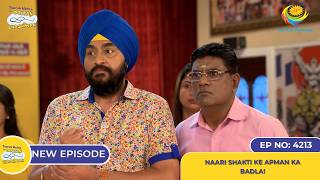 NEW! Ep 4213 - Naari Shakti Ke Apman Ka Badla?! | Taarak Mehta Ka Ooltah Chashmah | तारक मेहता