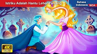 Istriku Adalah Hantu Leher Panjang 👸 Dongeng Bahasa Indonesia ✨ WOA Indonesian Fairy Tales