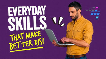 12 Non-DJ Skills (That Will Help You Be A Better DJ)