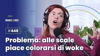 Ep. 448 - Problema: alle scale piace colorarsi di woke