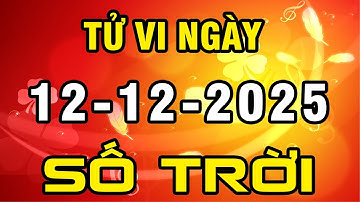 Tu Vi Hang Ngay 12-12-2025 Gánh Trọn Lộc Trời Ban Con Giáp Phát Tài Đổi Vận Tiền Nhiều Nứt Két