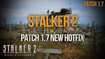 S.T.A.L.K.E.R. 2: Heart of Chornobyl - New Patch 1.7 Hotfix Overview