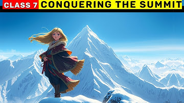 Conquering the Summit | Class 7 Poorvi Unit 4 | Conquering the Summit Summary
