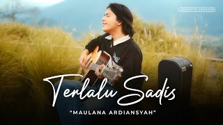 TERLALU SADIS - Maulana Ardiansyah ( Acoustic Version)