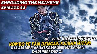 YE FAN BERSAM  KAISAR HITAM MEMASUKI TANAH KELAHIRAN PERI YAO CI  - Shrouding The Heavens Eps 81