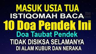 MASUK USIA TUA BACA 10 DOA PENDEK INI, DOA TAUBAT, TIDAK DISIKSA SELAMANYA DI ALAM KUBUR DAN NERAKA