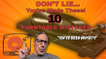 10 Common TURNTABLE MISTAKES You Need To STOP Doing - RIGHT NOW!
