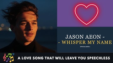 Jason Aeon – Whisper My Name | Emotional Pop Love Song 2025 (Official Audio)