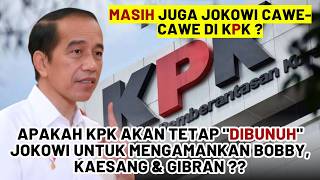 APAKAH KPK AKAN TETAP 'DIBUNUH' JOKOWI UNTUK MENGAMANKAN BOBBY, KAESANG & GIBRAN ??