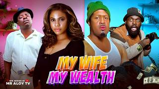 MY WIFE MY WEALTH  | MR ALOY |  LATEST MOVIE 2025 ,  New Nigerian Movies 2025  , African movies