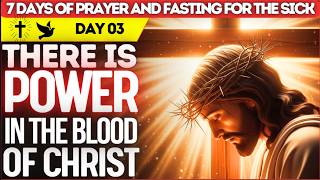 THERE IS POWER IN THE BLOOD OF THE LAMB TO HEAL AND DELIVER THE SICK | 7 Days of Prayer and Fasting