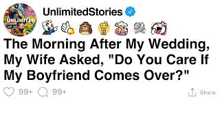 [FULL STORY] The Morning After My Wedding, My Wife Asked, 'Do You Care If My Boyfriend Comes Over?'
