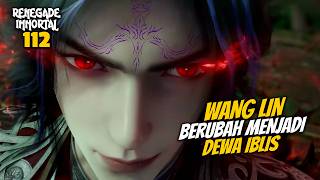 WANG LIN TURNS INTO AN OVERPOWERED DEMON GOD - DONGHUA RENEGADE IMMORTAL 112 STORYLINE