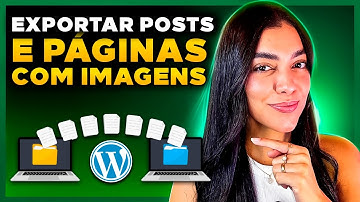 Como EXPORTAR E IMPORTAR Posts, Páginas e Modelos de um WordPress para outro [Com Imagens]