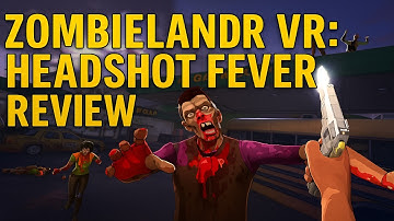 Zombieland VR: Headshot Fever Reloaded Review | Fast, Funny, and Full of Headshots