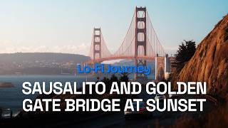 4K HDR Sausalito and Golden Gate Bridge at sunset | Lo-Fi Journey