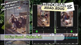 Tutorial Edit Video Jedag Jedug Capcut Terbaru DJ I'm Good - Noka AxL