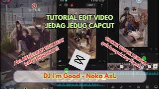 Tutorial Edit Video Jedag Jedug Capcut Terbaru DJ I'm Good - Noka AxL
