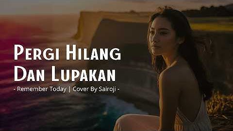 Pergi Hilang Dan Lupakan - Sairoji (Cover) | Lupakanlah Semua Kenangan Ini...