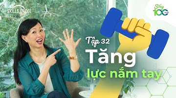 Làm Sao Tăng Lực Nắm Tay Để Sống Lâu Hơn? | Sống 100 Tuổi Ep 32