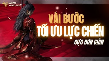 Where Winds Meet | Tối Ưu Lực Chiến Từ A-Z: Bí Kíp Build Nhân Vật Chuẩn Sớm