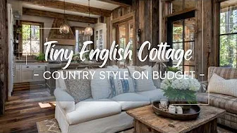 Cozy Tiny English Cottage Interior Ideas | Budget Friendly Country Style Inspiration