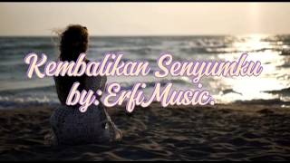 Kembalikan Senyumku - by [ErfiMusic]