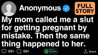 [FULL STORY]  My mom called me a for getting pregnant by mistake.