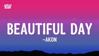 Akon - Beautiful Day (Lyrics) god thank you for sunshine