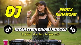 DJ KISAH SEDIH DIHARI MINGGU || DJ DANGDUT REMIX NOSTALGIA || DJ SLOW BASS TERBARU 2025