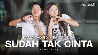 SUDAH TAK CINTA - DAMAR ADJI X FIRA CANTIKA Dan Jika Hati Sudah Tak Mau