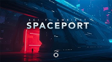 SPACEPORT | Sci-Fi Ambient – Enter the Cosmic Gateway ✨